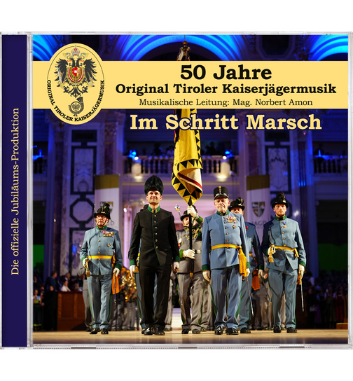 Original Tiroler Kaiserjgermusik - Im Schritt Marsch - 50 Jahre - Die offizielle Jubilums-Produktion